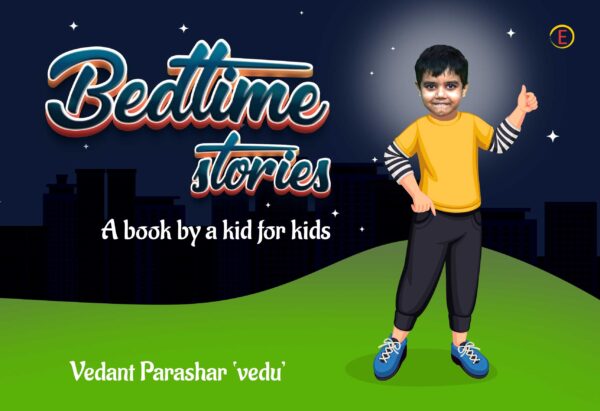 Bedtime stories a book by a kid for kids the youngest author vedant parashar